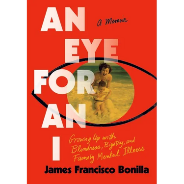 An Eye for an I: Growing Up with Blindness, Bigotry, and Family Mental Illness