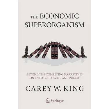 The Economic Superorganism: Beyond the Competing Narratives on Energy, Growth, and Policy