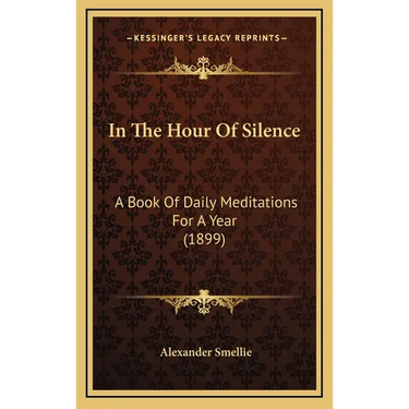 In The Hour Of Silence: A Book Of Daily Meditations For A Year (1899)