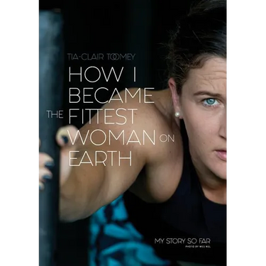 How I Became The Fittest Woman On Earth: My Story So Far
