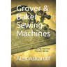 Grover & Baker Sewing Machines: Sewing Machine Pioneer Series