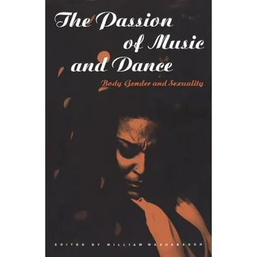 The Passion of Music and Dance: Body, Gender and Sexuality