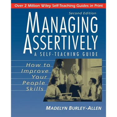 Managing Assertively: How to Improve Your People Skills: A Self-Teaching Guide