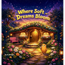 Where Soft Dreams Bloom
