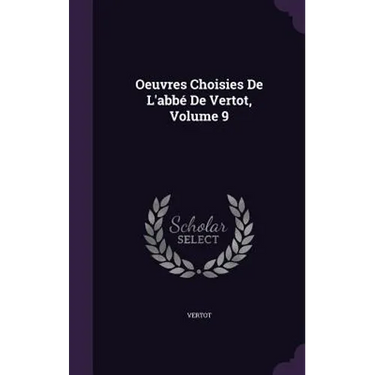 Oeuvres Choisies De L'abbé De Vertot, Volume 9