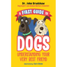 A First Guide to Dogs: Understanding Your Very Best Friend
