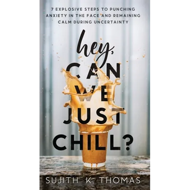 Hey, Can We Just Chill?: 7 Explosive Steps To Punching Anxiety In The Face And Remaining Calm During Uncertainty