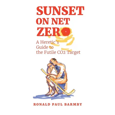 Sunset on Net Zero: A Heretic's Guide to the Futile CO2 Target