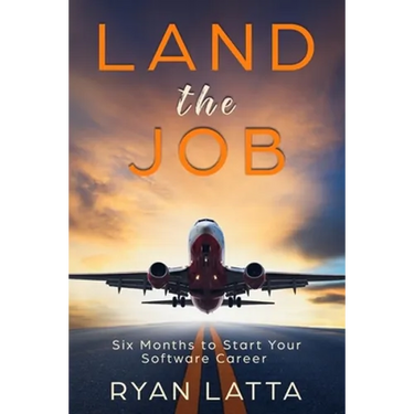 Land the Job: Six Months to Start Your Software Career