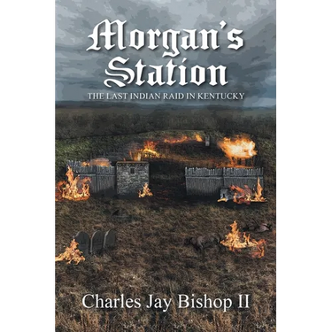Morgan's Station: The Last Indian Raid in Kentucky