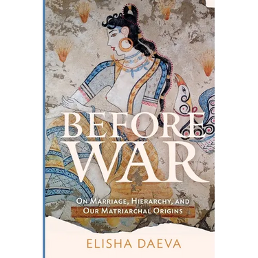 Before War: On Marriage, Hierarchy, and Our Matriarchal Origins