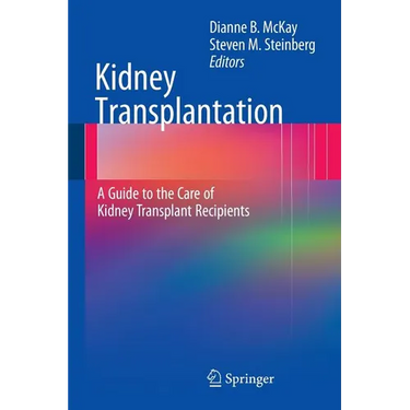 Kidney Transplantation: A Guide to the Care of Kidney Transplant Recipients