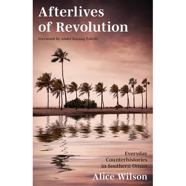 Afterlives of Revolution: Everyday Counterhistories in Southern Oman