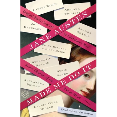 Jane Austen Made Me Do It: Original Stories Inspired by Literature's Most Astute Observer of the Human Heart