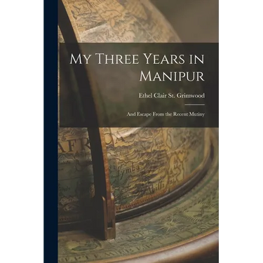 My Three Years in Manipur: And Escape From the Recent Mutiny