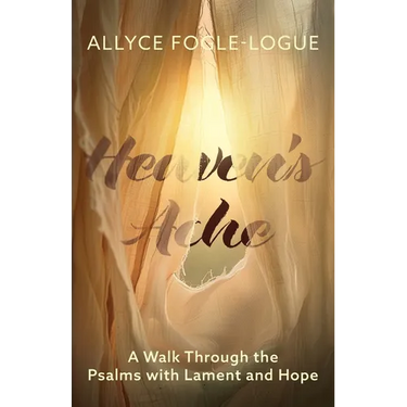 Heaven's Ache: A Walk Through the Psalms with Lament and Hope