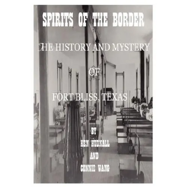Spirits of the Border: The History and Mystery of Ft. Bliss, Texas