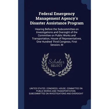 Federal Emergency Management Agency's Disaster Assistance Program: Hearing Before the Subcommittee on Investigations and Oversight of the Committee on