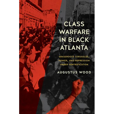 Class Warfare in Black Atlanta: Grassroots Struggles, Power, and Repression Under Gentrification