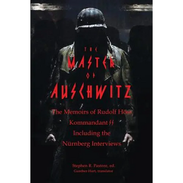 The Master of Auschwitz: Memoirs of Rudolf Hoess, Kommandant SS