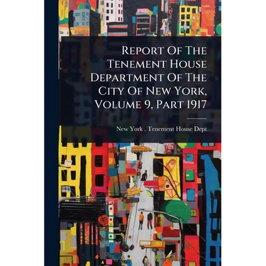 Report Of The Tenement House Department Of The City Of New York, Volume 9, Part 1917