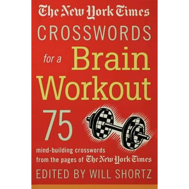 The New York Times Crosswords for a Brain Workout: 75 Mind-Building Crosswords from the Pages of the New York Times