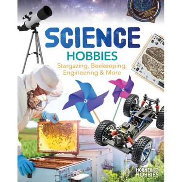 Science Hobbies: Stargazing, Beekeeping, Engineering & More: Stargazing, Beekeeping, Engineering & More