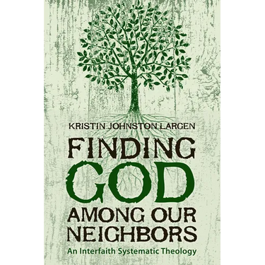 Finding God among Our Neighbors: An Interfaith Systematic Theology