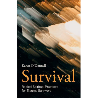 Survival: Radical Spiritual Practices for Trauma Survivors