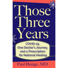 Those Three Years: COVID-19, One Doctor's Journey, and A Prescription for National Healing