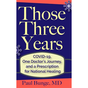 Those Three Years: COVID-19, One Doctor's Journey, and A Prescription for National Healing