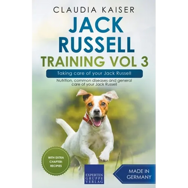 Jack Russell Training Vol 3 - Taking care of your Jack Russell: Nutrition, common diseases and general care of your Jack Russell