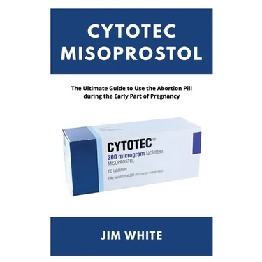 Cytotec Misoprostol: The Ultimate Guide to Use the Abortion Pill during the Early Part of Pregnancy