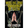 Wailing and Gnashing of Teeth