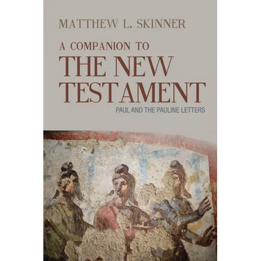 A Companion to the New Testament: Paul and the Pauline Letters