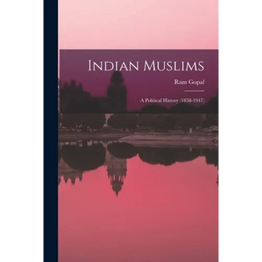 Indian Muslims: a Political History (1858-1947)