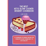 The Best Keto Slow Cooker Dessert Cookbook: A cookbook of dessert recipes for your keto slow cooker diet, to stay healthy