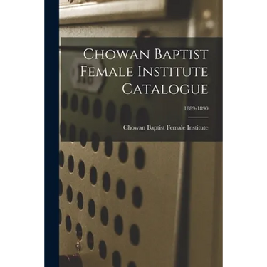 Chowan Baptist Female Institute Catalogue; 1889-1890