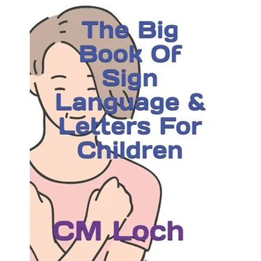 The Big Book Of Sign Language & Letters For Children