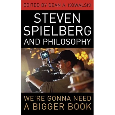 Steven Spielberg and Philosophy: We're Gonna Need a Bigger Book