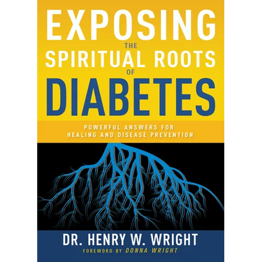 Exposing the Spiritual Roots of Diabetes: Powerful Answers for Healing and Disease Prevention