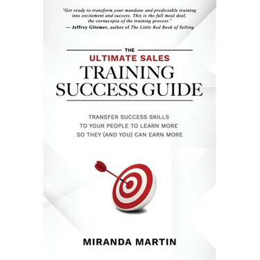 The Ultimate Sales Training Success Guide: Transfer Success Skills to People to Learn More So They (and You) Can Earn More
