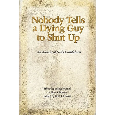 Nobody Tells a Dying Guy to Shut Up: An Account of God's Faithfulness