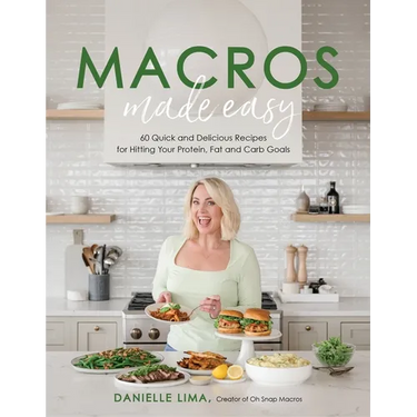 Macros Made Easy: 60 Quick and Delicious Recipes for Hitting Your Protein, Fat and Carb Goals