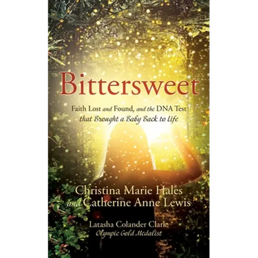 Bittersweet: Faith Lost and Found, and the DNA Test that Brought a Baby Back to Life