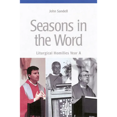 Seasons in the Word: Liturgical Homilies: Year A