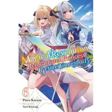 The Magical Revolution of the Reincarnated Princess and the Genius Young Lady, Vol. 6 (Novel): Volume 6