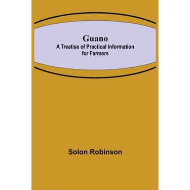 Guano: A Treatise of Practical Information for Farmers
