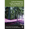 Critical Pedagogy in the Language and Writing Classroom: Strategies, Examples, Activities from Teacher Scholars