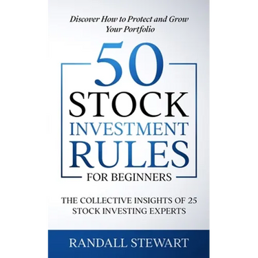 50 Stock Investment Rules for Beginners: The Collective Insights of 25 Stock Investing Experts